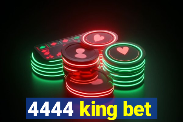 4444 king bet